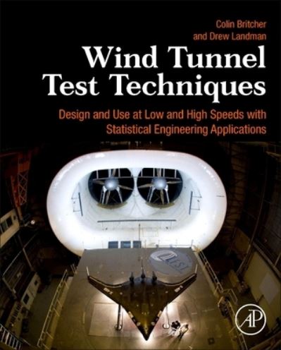 Cover for Britcher, Colin (Associate Chair, Mechanical and Aerospace Engineering, Old Dominion University, Norfolk, VA, USA) · Wind Tunnel Test Techniques: Design and Use at Low and High Speeds with Statistical Engineering Applications (Hardcover Book) (2023)