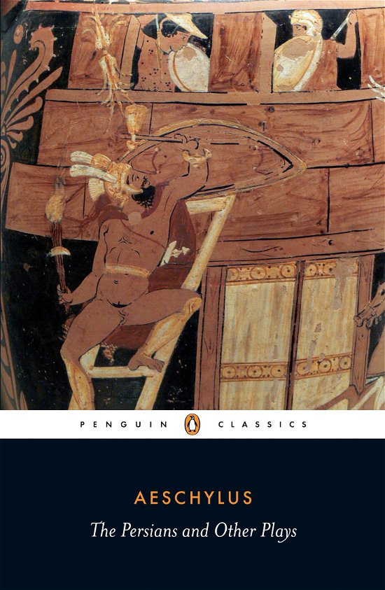 The Persians and Other Plays: The Persians / Prometheus Bound / Seven Against Thebes / The Suppliants - Aeschylus - Bøker - Penguin Books Ltd - 9780140449990 - 26. november 2009