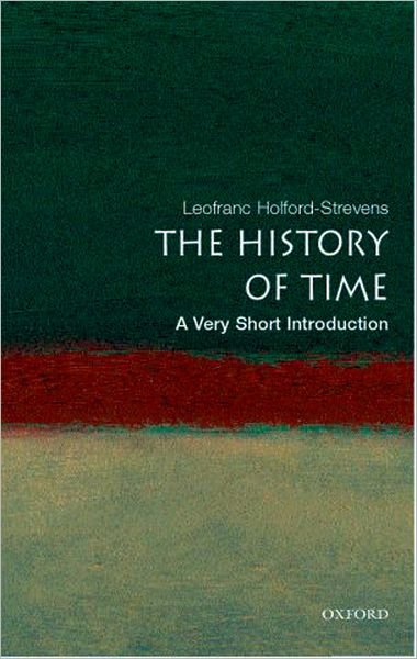 Cover for Holford-Strevens, Leofranc (Oxford University Press) · The History of Time: A Very Short Introduction - Very Short Introductions (Paperback Book) (2005)