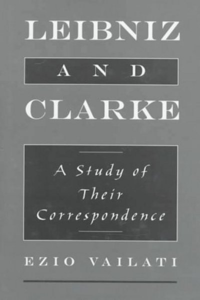 Cover for Vailati, Ezio (Associate Professor of Philosophy, Associate Professor of Philosophy, Southern Illinois University, Edwardsville) · Leibniz and Clarke: A Study of their Correspondence (Hardcover Book) (1998)