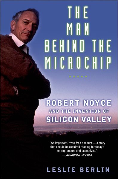 Cover for Leslie Berlin · The Man Behind the Microchip: Robert Noyce and the Invention of Silicon Valley (Paperback Book) (2007)