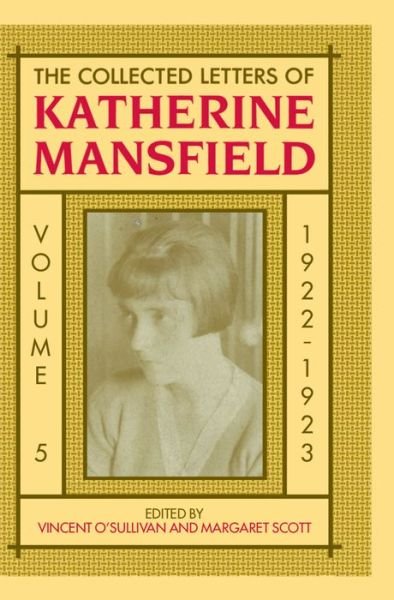 Cover for O\'sullivan, Vincent, Comp · The Collected Letters of Katherine Mansfield: Volume 5: 1922 - Mansfield Collected Letters Series (Hardcover Book) (2008)