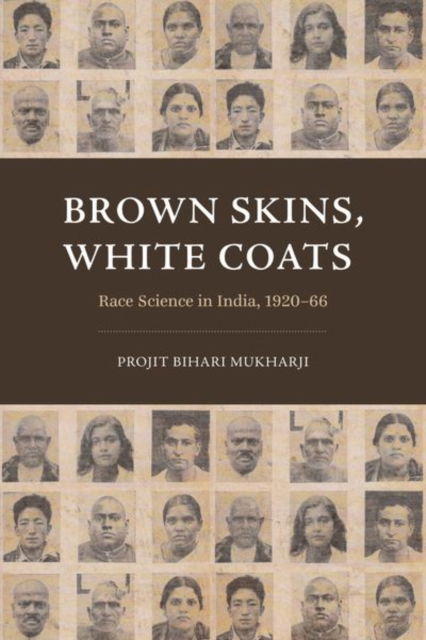 Cover for Projit Bihari Mukharji · Brown Skins, White Coats: Race Science in India, 1920–66 (Hardcover Book) (2023)