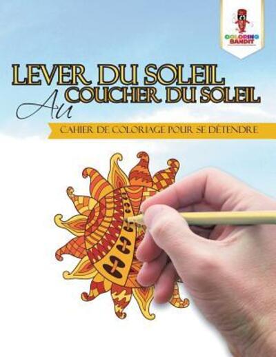 Cover for Coloring Bandit · Lever du Soleil au Coucher du Soleil (Paperback Book) (2017)