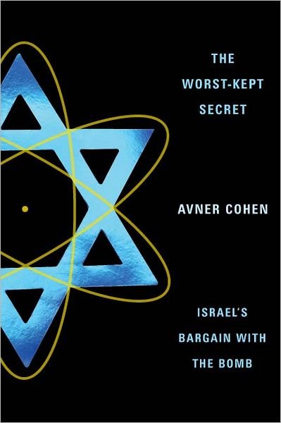 The Worst-Kept Secret: Israel's Bargain with the Bomb - Cohen, Avner (Professor and Senior Fellow, Middlebury College) - Livros - Columbia University Press - 9780231136990 - 31 de janeiro de 2012