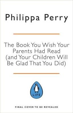 Cover for Philippa Perry · The Book You Wish Your Parents Had Read (and Your Children Will Be Glad That You Did): THE #1 SUNDAY TIMES BESTSELLER (Hardcover bog) (2019)