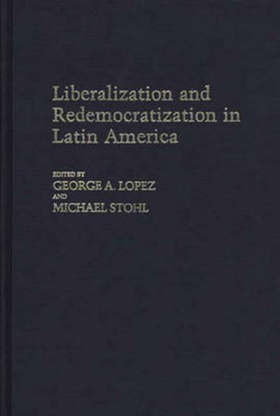 Cover for George Lopez · Liberalization and Redemocratization in Latin America (Gebundenes Buch) (1987)