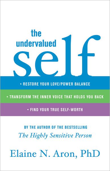 Cover for Elaine N. Aron · The Undervalued Self: Restore Your Love / Power Balance, Transform the Inner Voice That Holds You Back, and Find Your True Self-worth (Hardcover bog) (2010)