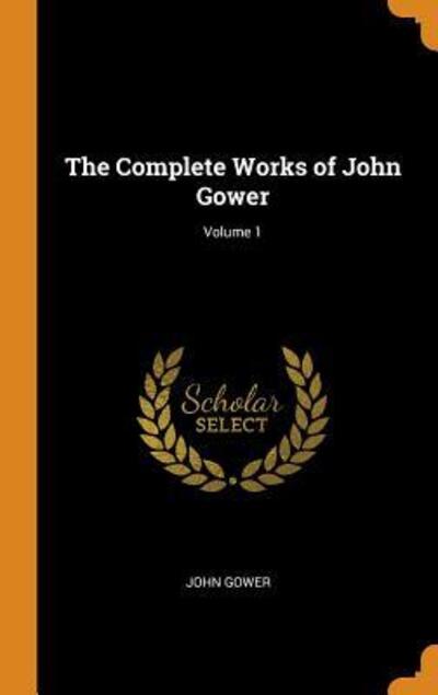 Cover for John Gower · The Complete Works of John Gower; Volume 1 (Hardcover Book) (2018)