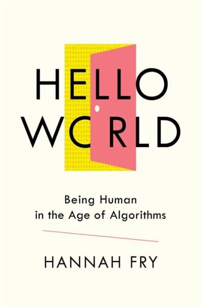 Cover for Hannah Fry · Hello World - Being Human in the Age of Algorithms (Gebundenes Buch) (2018)
