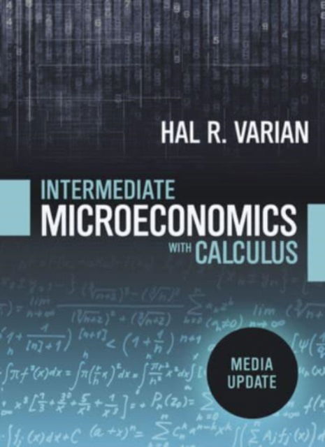 Cover for Varian, Hal R. (University of California, Berkeley) · Intermediate Microeconomics with Calculus: A Modern Approach: Media Update (Book) (2019)