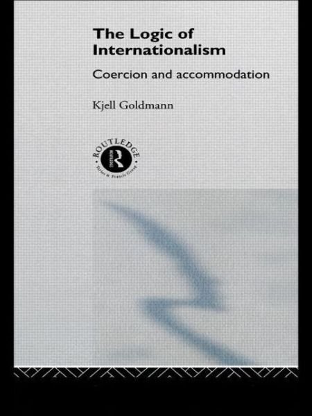 Cover for Kjell Goldmann · The Logic of Internationalism: Coercion and Accommodation - New International Relations (Pocketbok) (1994)