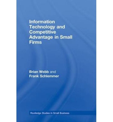 Cover for Brian Webb · Information Technology and Competitive Advantage in Small Firms - Routledge Studies in Entrepreneurship and Small Business (Innbunden bok) (2008)