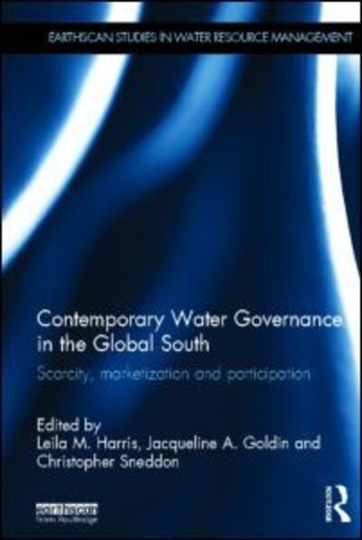 Cover for Leila Harris · Contemporary Water Governance in the Global South: Scarcity, Marketization and Participation - Earthscan Studies in Water Resource Management (Hardcover Book) (2013)