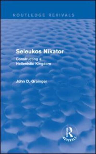 Cover for John D Grainger · Seleukos Nikator (Routledge Revivals): Constructing a Hellenistic Kingdom - Routledge Revivals (Inbunden Bok) (2013)