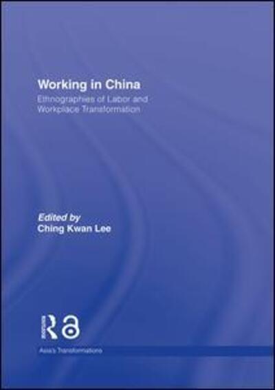 Cover for Ching Kwan Lee · Working in China: Ethnographies of Labor and Workplace Transformation - Asia's Transformations (Hardcover Book) (2006)