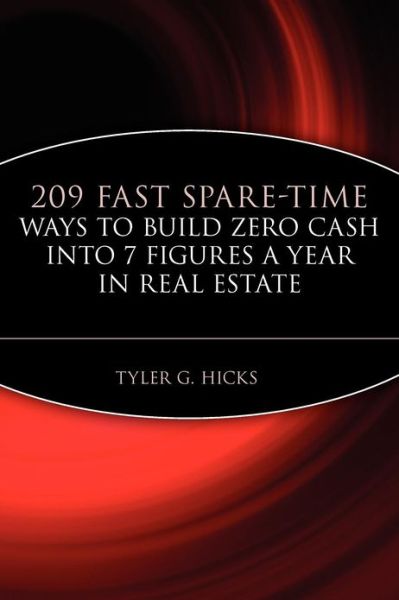 Cover for Tyler G. Hicks · 209 Fast Spare-Time Ways to Build Zero Cash into 7 Figures a Year in Real Estate (Paperback Book) (2004)