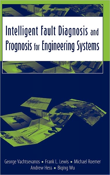 Cover for Vachtsevanos, George (Georgia Institute of Technology, Atlanta, GA) · Intelligent Fault Diagnosis and Prognosis for Engineering Systems (Hardcover Book) (2006)