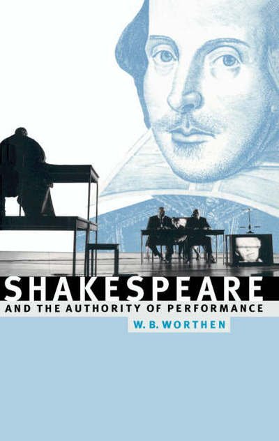 Cover for Worthen, William B. (University of California, Davis) · Shakespeare and the Authority of Performance (Paperback Bog) (1997)