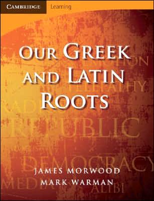 Cover for Morwood, James (Wadham College, Oxford) · Our Greek and Latin Roots - Cambridge Latin Texts (Paperback Book) [2 Revised edition] (2007)