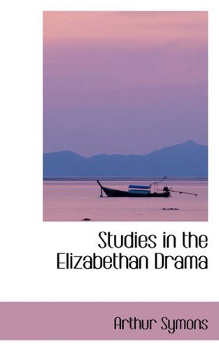 Cover for Arthur Symons · Studies in the Elizabethan Drama (Hardcover Book) (2008)