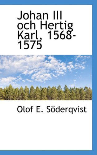 Cover for Olof E. Soderqvist · Johan III Och Hertig Karl, 1568-1575 (Hardcover Book) (2008)