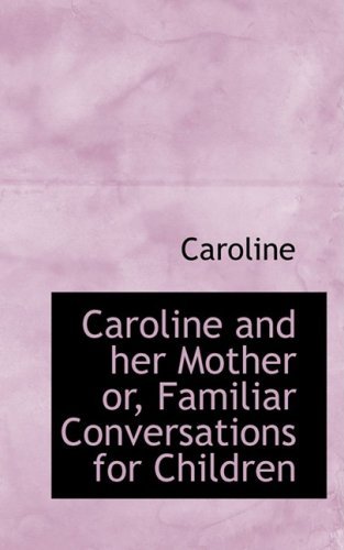 Cover for Caroline · Caroline and Her Mother Or, Familiar Conversations for Children (Pocketbok) (2009)