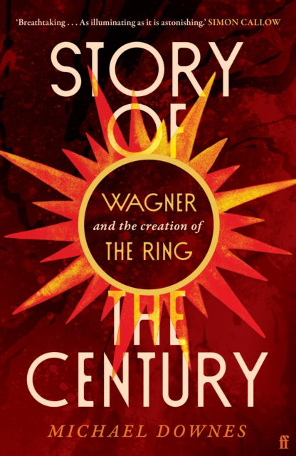 Story of the Century: Wagner and the creation of The Ring - Michael Downes - Książki - Faber & Faber - 9780571371990 - 7 listopada 2024