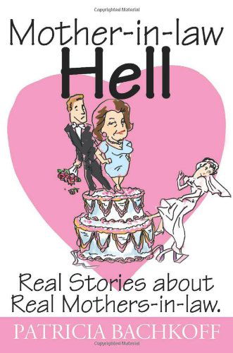 Cover for Patricia Bachkoff · Mother-in-law Hell: Real Stories About Real Mothers-in-law. (Paperback Book) (2000)