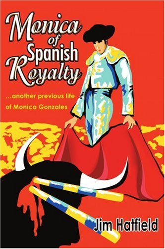 Cover for James Hatfield · Monica of Spanish Royalty: Another Previous Life of Monica Gonzales (Paperback Book) (2003)