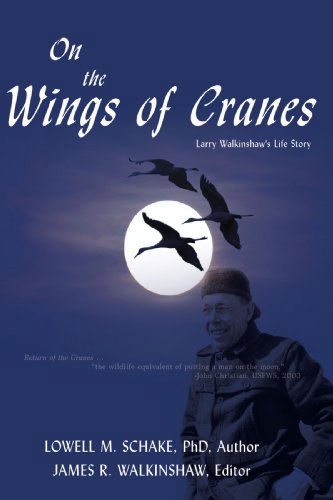 Cover for Lowell Schake · On the Wings of Cranes: Larry Walkinshaw's Life Story (Paperback Book) (2008)