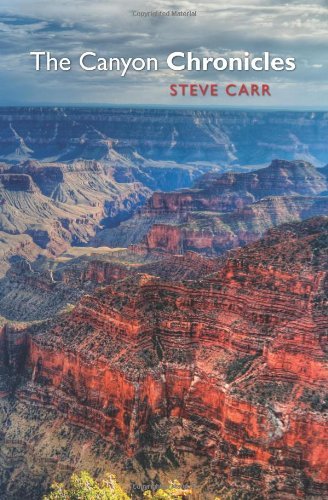 The Canyon Chronicles - Steve Carr - Kirjat - CreateSpace Independent Publishing Platf - 9780615369990 - perjantai 17. joulukuuta 2010