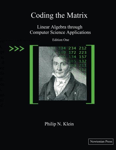 Coding the Matrix: Linear Algebra Through Applications to Computer Science - Philip N Klein - Books - Newtonian Press - 9780615880990 - September 3, 2013