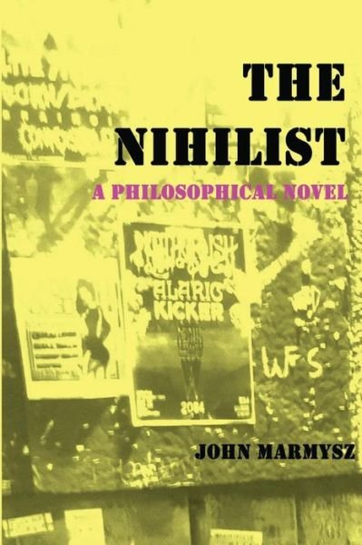 Cover for John Marmysz · The Nihilist: a Philosophical Novel (Taschenbuch) (2015)