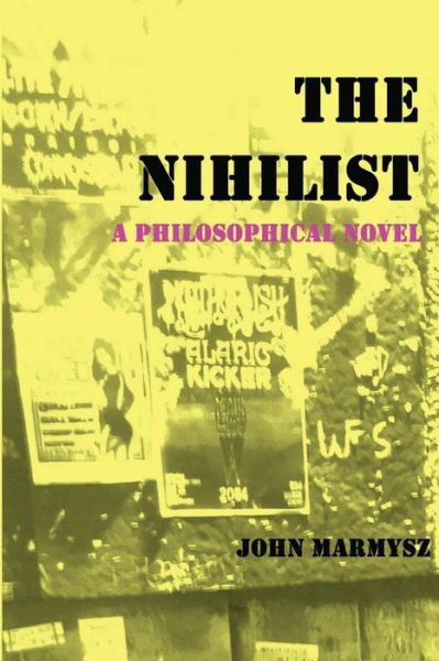 The Nihilist: a Philosophical Novel - John Marmysz - Books - No Frills Buffalo - 9780692490990 - September 10, 2015