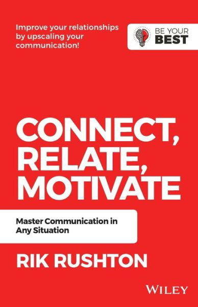 Connect Relate Motivate: Master Communication in Any Situation - Be Your Best - Rik Rushton - Books - John Wiley & Sons Australia Ltd - 9780730381990 - November 29, 2019