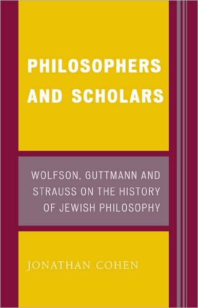 Cover for Cohen, Jonathan, Ph.D., Co-President, International Observatory for School Climate and Violent Prev · Philosophers and Scholars: Wolfson, Guttmann and Strauss on the History of Jewish Philosophy (Pocketbok) (2007)