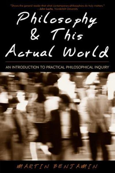 Cover for Martin Benjamin · Philosophy &amp; This Actual World: An Introduction to Practical Philosophical Inquiry (Paperback Book) (2002)