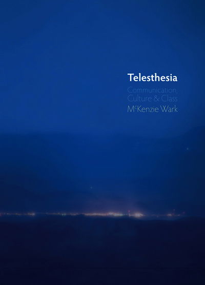 Cover for Wark, McKenzie (New School for Social Research, New York) · Telesthesia: Communication, Culture and Class (Paperback Book) (2012)