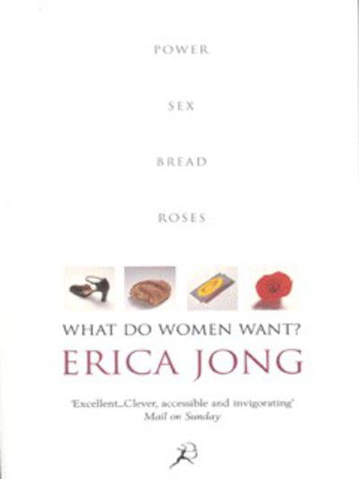 Cover for Erica Jong · What Do Women Want?: Bread, Roses, Sex, Power (Pocketbok) [New edition] (1999)