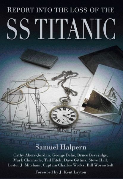 Cover for Samuel Halpern · Report into the Loss of the SS Titanic: A Centennial Reappraisal (Paperback Book) (2016)