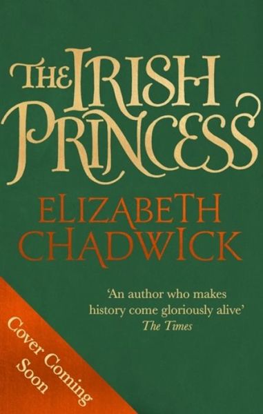 Cover for Elizabeth Chadwick · The Irish Princess: Her father's only daughter. Her country's only hope. (Hardcover Book) (2019)