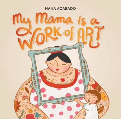 Cover for Hana Acabado · My Mama Is a Work of Art (Hardcover Book) (2024)