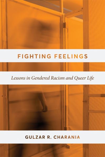 Cover for Gulzar R. Charania · Fighting Feelings: Lessons in Gendered Racism and Queer Life (Hardcover Book) (2023)