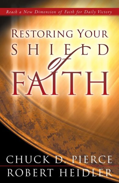 Cover for Chuck D. Pierce · Restoring Your Shield of Faith (Taschenbuch) (2003)