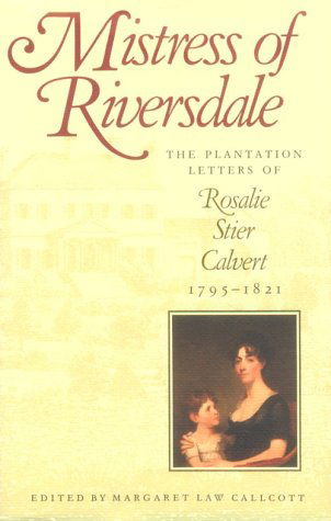 Cover for Margaret Law Callcott · Mistress of Riversdale: The Plantation Letters of Rosalie Stier Calvert, 1795-1821 - Maryland Paperback Bookshelf (Paperback Book) (1992)