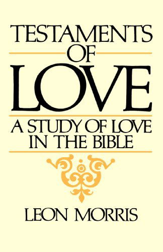 Cover for Leon Morris · Testaments of Love: A Study of Love in the Bible (Paperback Book) (1981)