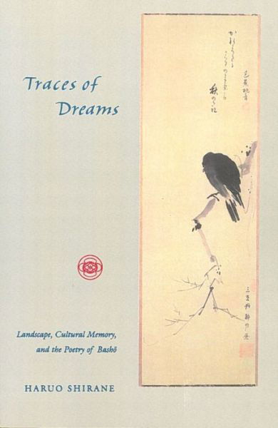 Traces of Dreams: Landscape, Cultural Memory, and the Poetry of Basho - Haruo Shirane - Books - Stanford University Press - 9780804730990 - 1998