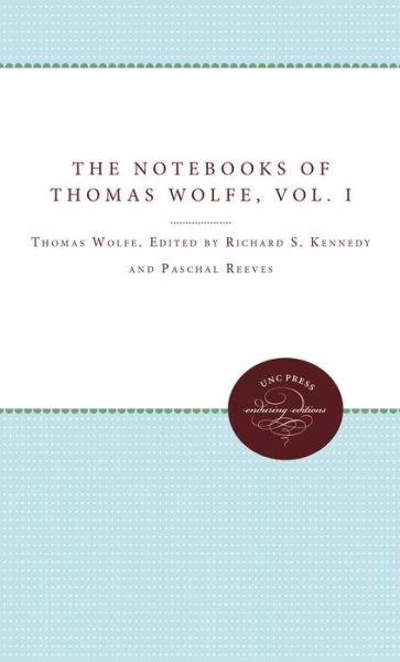The Notebooks of Thomas Wolfe: Volume I - Richard S Kennedy - Books - University of North Carolina Press - 9780807896990 - May 15, 2011