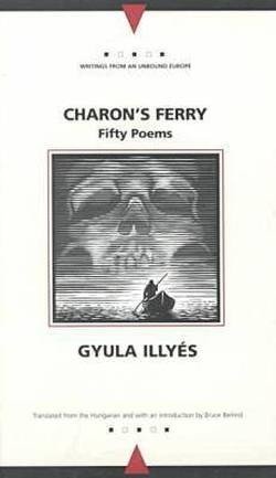 Cover for Gyula Illyes · Charon's Ferry: Fifty Poems - Writings from an Unbound Europe (Paperback Book) (2000)